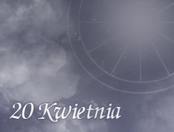 Horoskop 20 Kwiecień