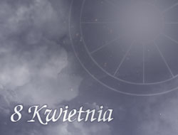 Horoskop 8 Kwiecień